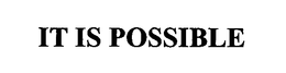 IT IS POSSIBLE trademark