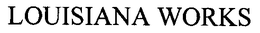 LOUISIANA WORKS trademark