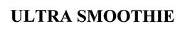 ULTRA SMOOTHIE trademark