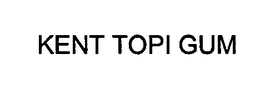 KENT TOPI GUM trademark