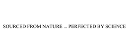 SOURCED FROM NATURE ... PERFECTED BY SCIENCE trademark