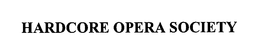 HARDCORE OPERA SOCIETY trademark