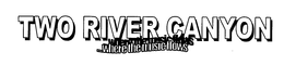 TWO RIVER CANYON ...WHERE THE MUSIC FLOWS trademark