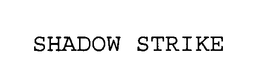 SHADOW STRIKE trademark