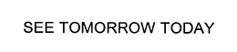 SEE TOMORROW TODAY trademark