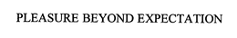 PLEASURE BEYOND EXPECTATION trademark