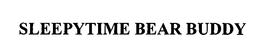 SLEEPYTIME BEAR BUDDY trademark