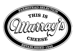 THIS IS MURRAY'S CHEESE FARMSTEAD SELECTION ESTABLISHED 1940 trademark