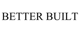 BETTER BUILT trademark