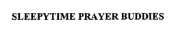 SLEEPYTIME PRAYER BUDDIES trademark