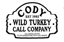 CODY WILD TURKEY CALL COMPANY EST 1982 D.D. ADAMS AWARD "OUTSTANDING FRICTION CALL MAKER" trademark