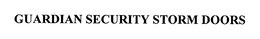GUARDIAN SECURITY STORM DOORS trademark