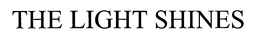 THE LIGHT SHINES trademark