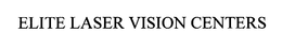 ELITE LASER VISION CENTERS trademark