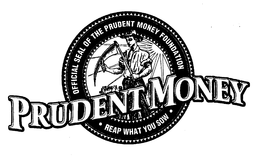 PRUDENT MONEY OFFICIAL SEAL OF THE PRUDENT MONEY FOUNDATION REAP WHAT YOU SOW trademark