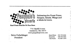 PASQUALE'S PIZZERIA DELIVERING THE FINEST PIZZAS, HOAGIES, SALADS, WINGS AND A WHOLE LOT MORE. FAST! FRESH! AND HOT TO YOUR DOOR. 7 N. EDGEHILL AVENUE AUSTINTOWN, OHIO 44515 WWW. PASQUALESPIZZERIA.COM STEVE EICHELDINGER PRESIDENT STORE: 330-799-6666 STORE FAX: 330-799-4422 CELL PHONE: 412-897-5994 trademark