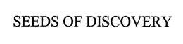 SEEDS OF DISCOVERY trademark