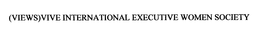 (VIEWS)VIVE INTERNATIONAL EXECUTIVE WOMEN SOCIETY trademark