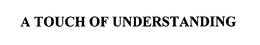 A TOUCH OF UNDERSTANDING trademark