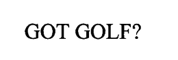 GOT GOLF? trademark