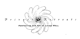 PRIVATE RETREATS PERFECTING THE ART OF LIVING WELL trademark