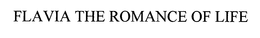 FLAVIA THE ROMANCE OF LIFE trademark