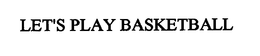LET'S PLAY BASKETBALL trademark