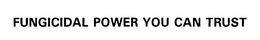 FUNGICIDAL POWER YOU CAN TRUST trademark