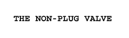 THE NON-PLUG VALVE trademark