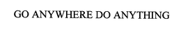 GO ANYWHERE DO ANYTHING trademark