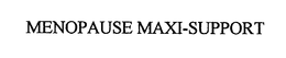 MENOPAUSE MAXI-SUPPORT trademark