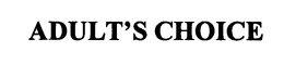ADULT'S CHOICE trademark