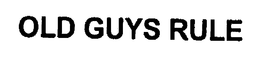 OLD GUYS RULE trademark