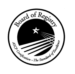 BOARD OF REGISTRY ASCP CERTIFICATION - THE STANDARD OF EXCELLENCE trademark