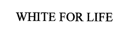 WHITE FOR LIFE trademark