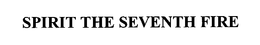 SPIRIT THE SEVENTH FIRE trademark