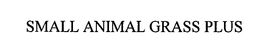 SMALL ANIMAL GRASS PLUS trademark