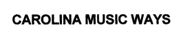 CAROLINA MUSIC WAYS trademark