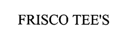 FRISCO TEE'S trademark
