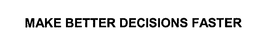 MAKE BETTER DECISIONS FASTER trademark