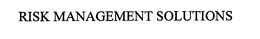 RISK MANAGEMENT SOLUTIONS trademark