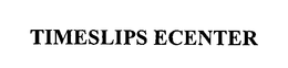 TIMESLIPS ECENTER trademark