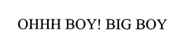 OHHH BOY! BIG BOY trademark