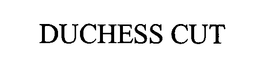 DUCHESS CUT trademark