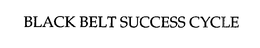 BLACK BELT SUCCESS CYCLE trademark