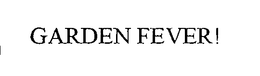 GARDEN FEVER! trademark