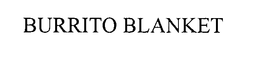 BURRITO BLANKET trademark
