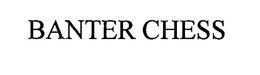 BANTER CHESS trademark