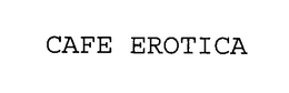 CAFE EROTICA trademark
