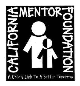 CALIFORNIA MENTOR FOUNDATION A CHILD'S LINK TO A BETTER TOMORROW trademark
